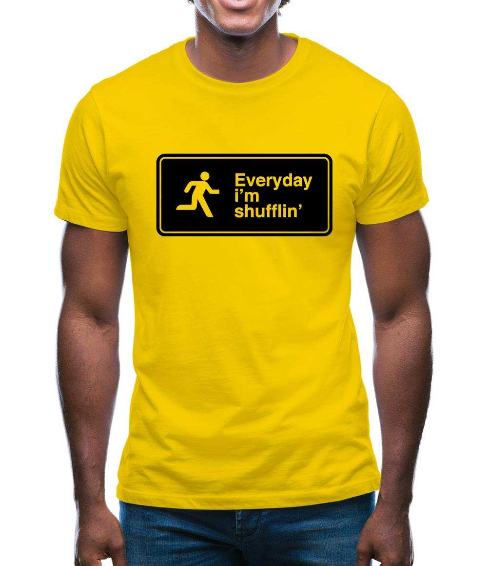 Everyday I'm Shufflin' Mens T-Shirt Everyday I'm Shufflin' Mens T-Shirt