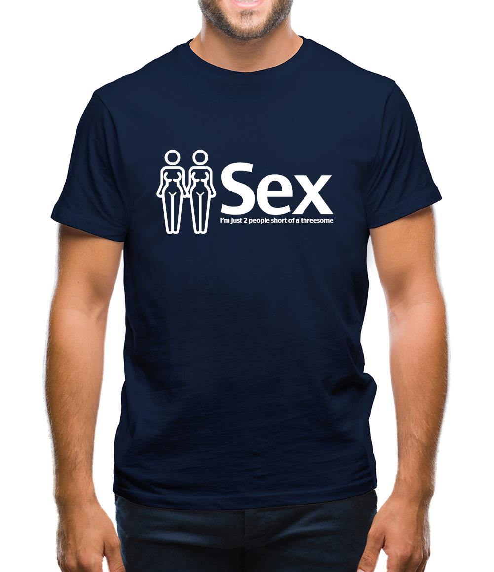 Sex. Im just 2 people short of a threesome Mens T-Shirt Sex. Im just 2 people short of a threesome Mens T-Shirt