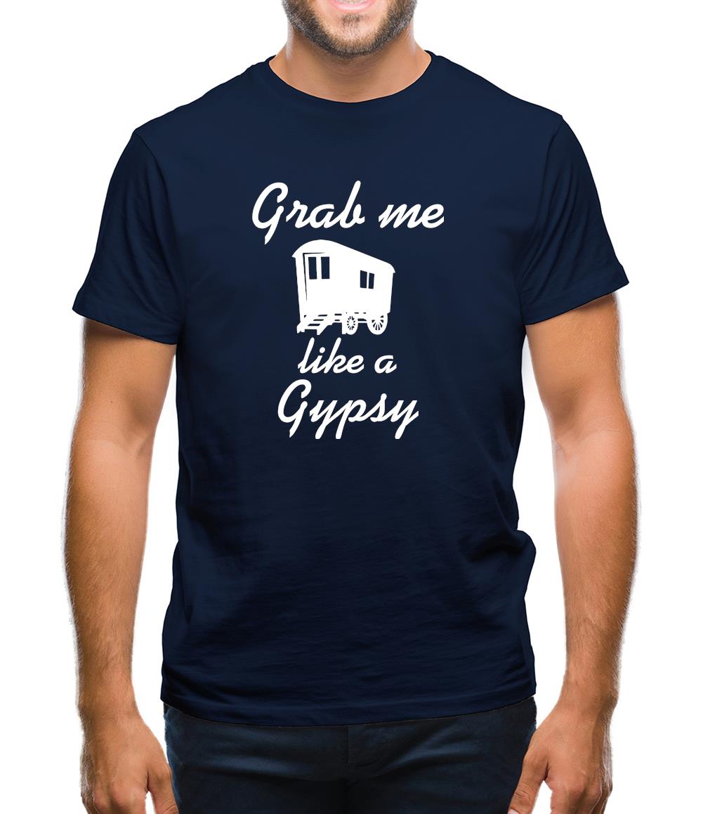 Grab me like a gypsy Mens T-Shirt Grab me like a gypsy Mens T-Shirt