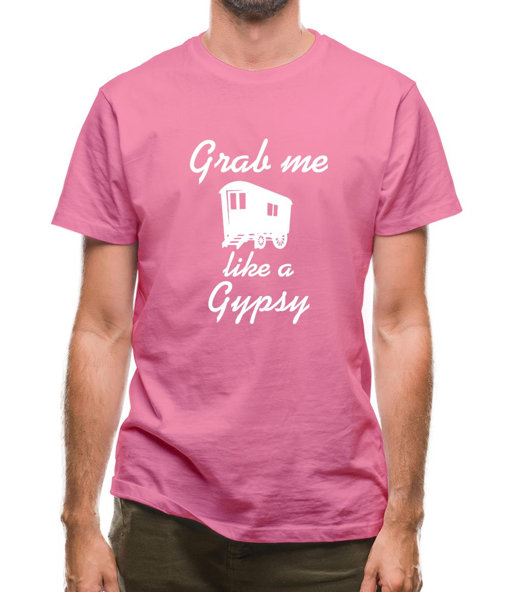 Grab me like a gypsy Mens T-Shirt Grab me like a gypsy Mens T-Shirt
