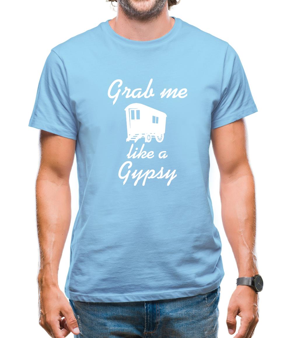 Grab me like a gypsy Mens T-Shirt Grab me like a gypsy Mens T-Shirt