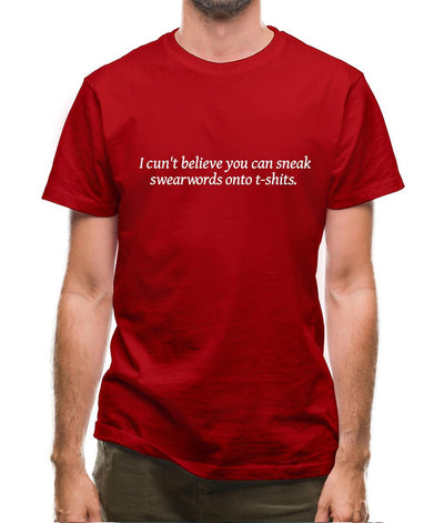 I cun't believe you can sneak swearwords onto t-shits. Mens T-Shirt