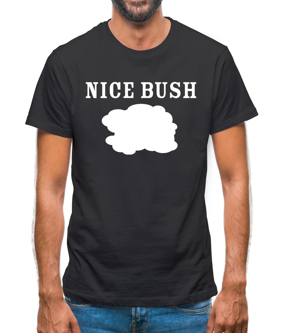 Nice Bush Mens T-Shirt Nice Bush Mens T-Shirt