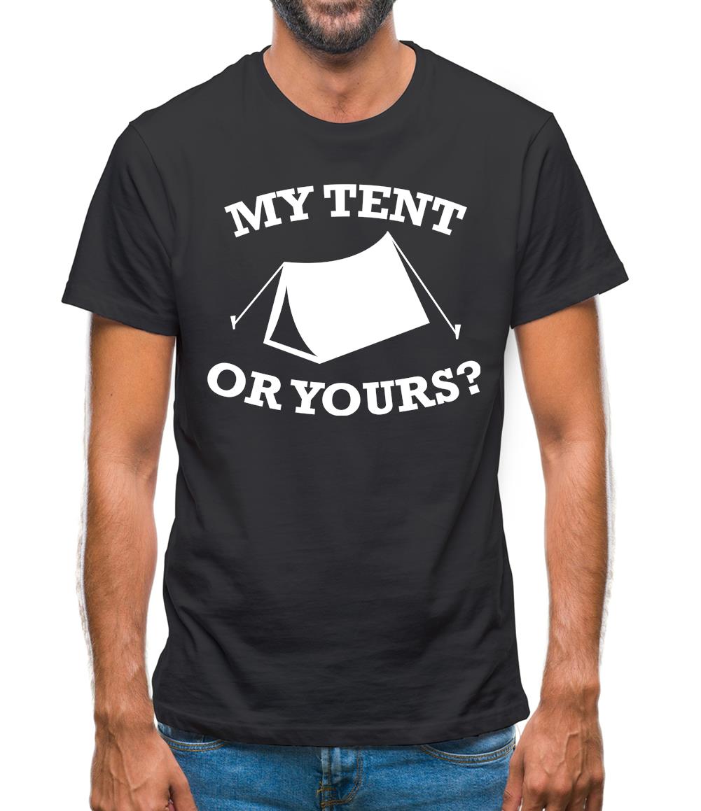 My Tent Or Yours? Mens T-Shirt My Tent Or Yours? Mens T-Shirt