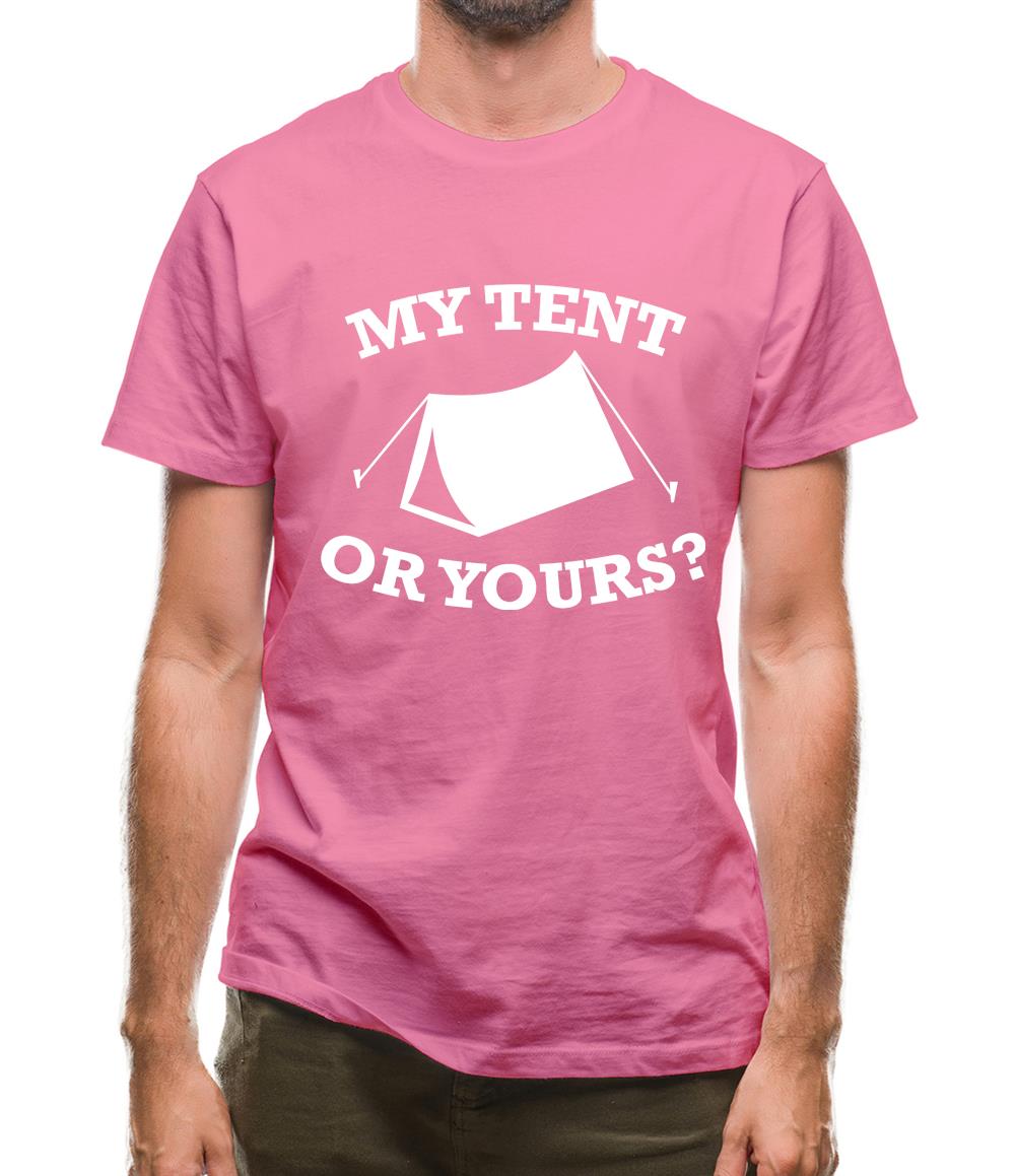 My Tent Or Yours? Mens T-Shirt My Tent Or Yours? Mens T-Shirt