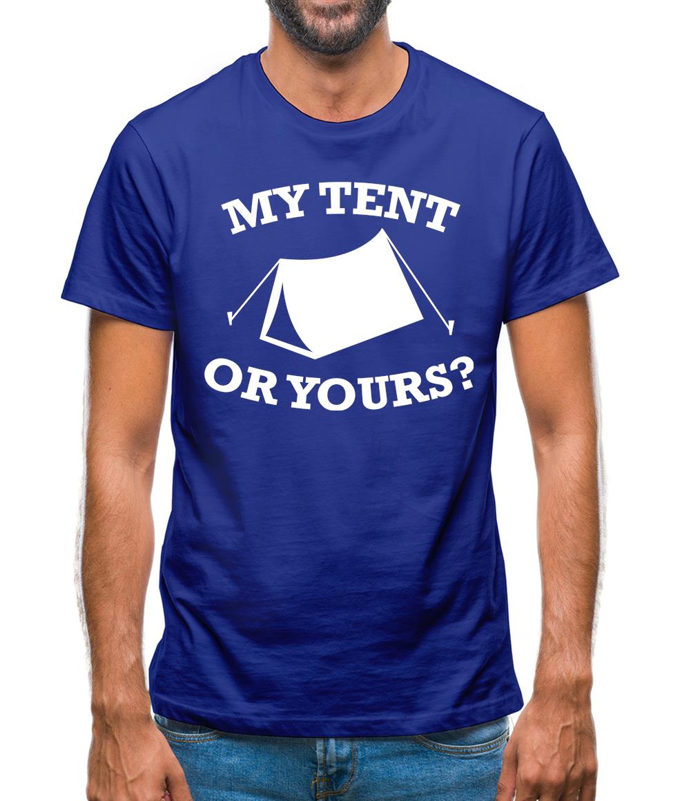 My Tent Or Yours? Mens T-Shirt My Tent Or Yours? Mens T-Shirt