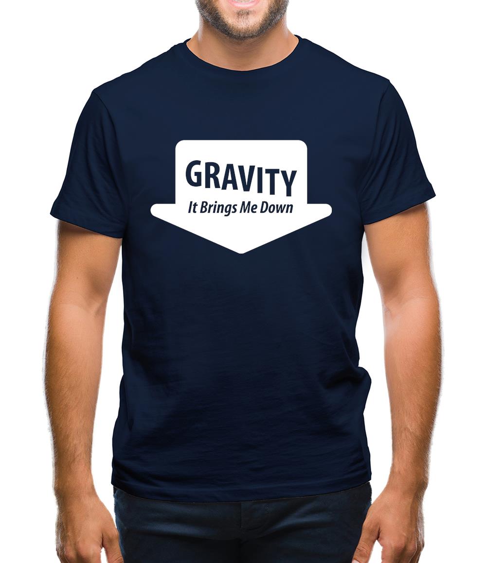 Gravity It Brings Me Down Mens T-Shirt Gravity It Brings Me Down Mens T-Shirt