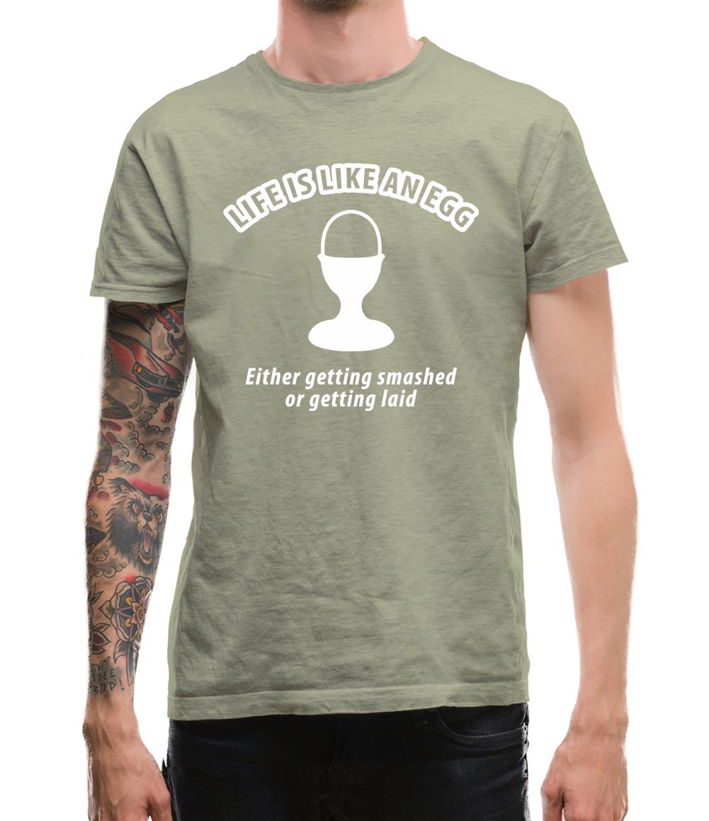 Life's like an egg... either getting smashed or getting laid Mens T-Shirt Life's like an egg... either getting smashed or getting laid Mens T-Shirt