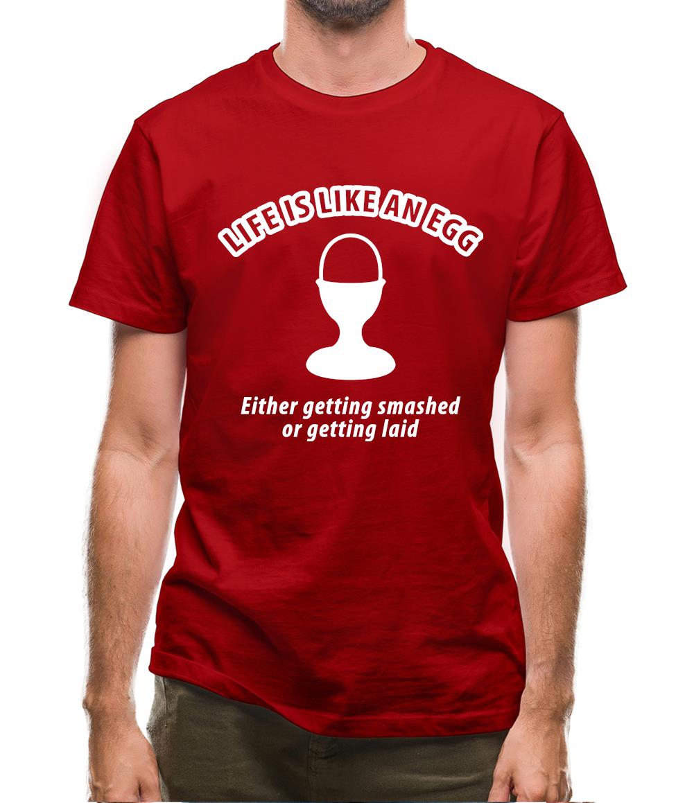 Life's like an egg... either getting smashed or getting laid Mens T-Shirt Life's like an egg... either getting smashed or getting laid Mens T-Shirt