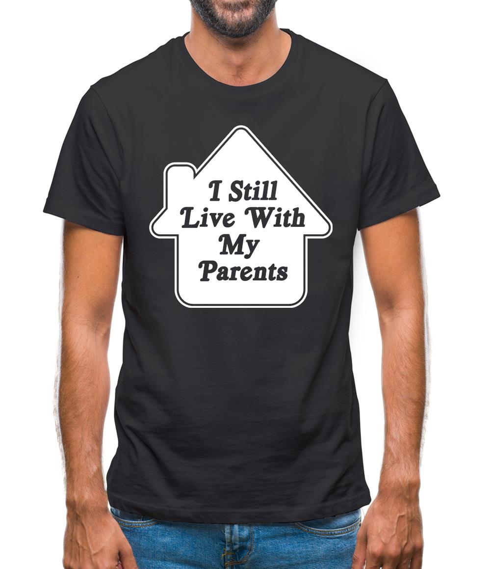 I Still Live With My Parents Mens T-Shirt I Still Live With My Parents Mens T-Shirt