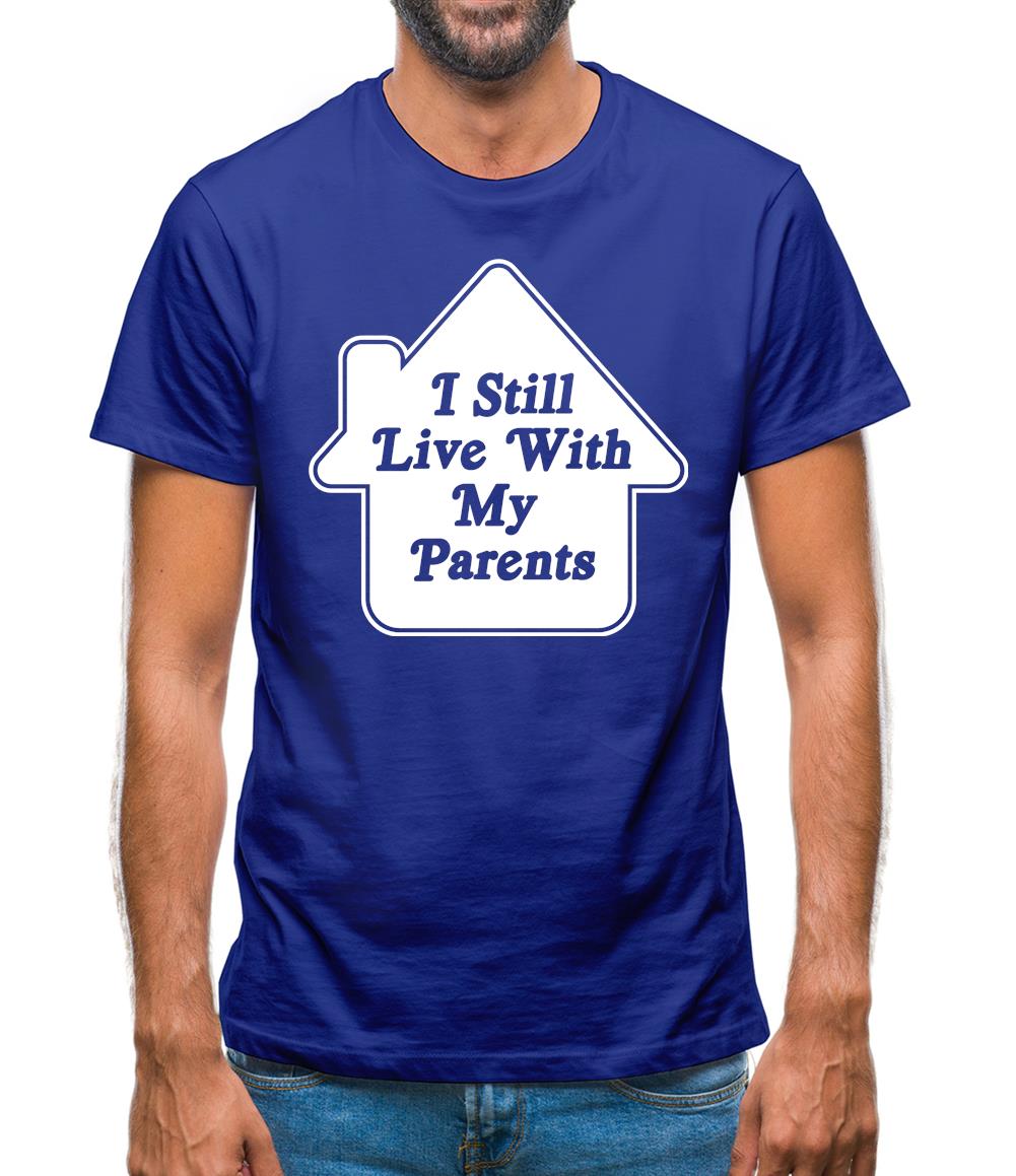 I Still Live With My Parents Mens T-Shirt I Still Live With My Parents Mens T-Shirt