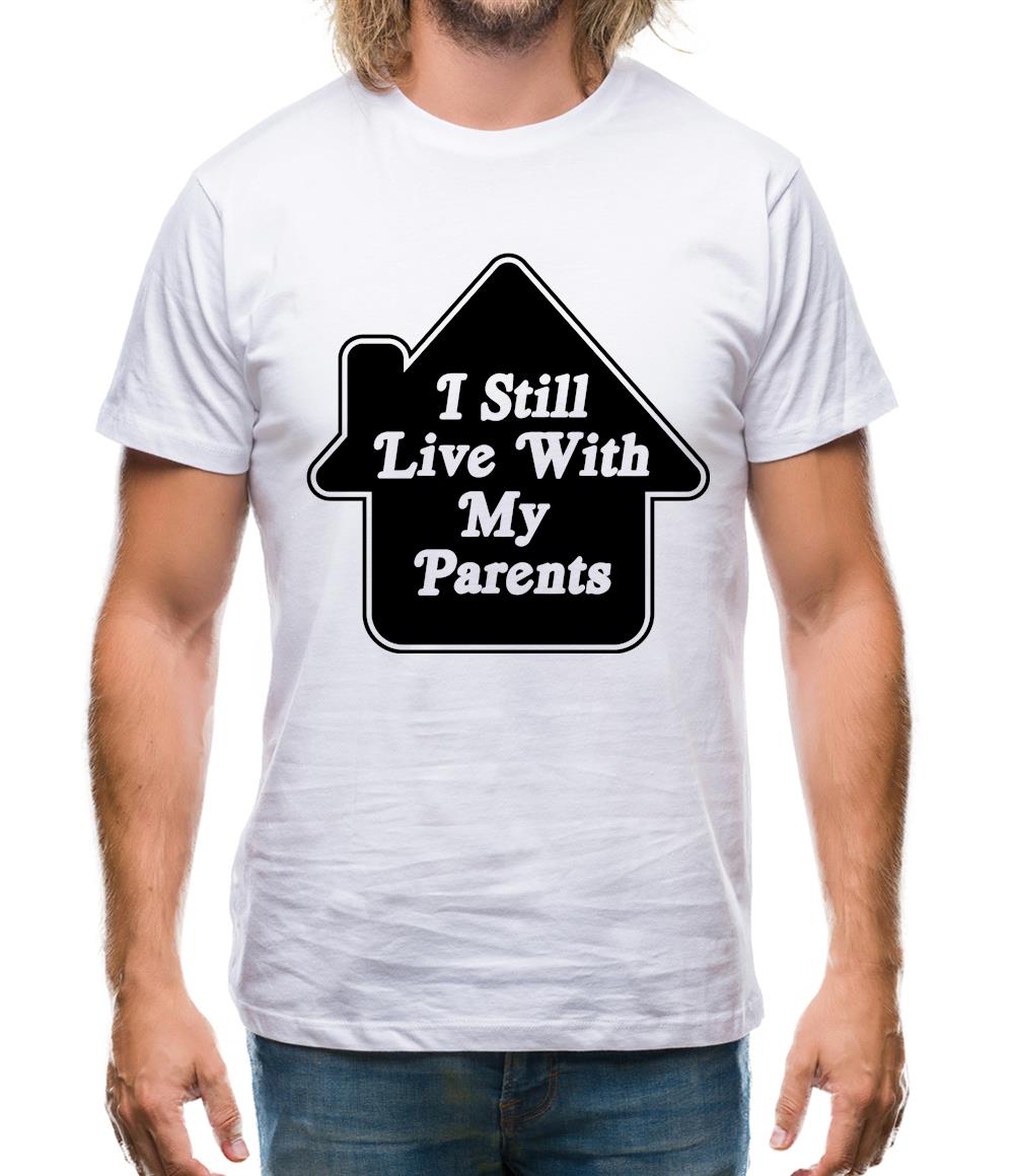 I Still Live With My Parents Mens T-Shirt I Still Live With My Parents Mens T-Shirt