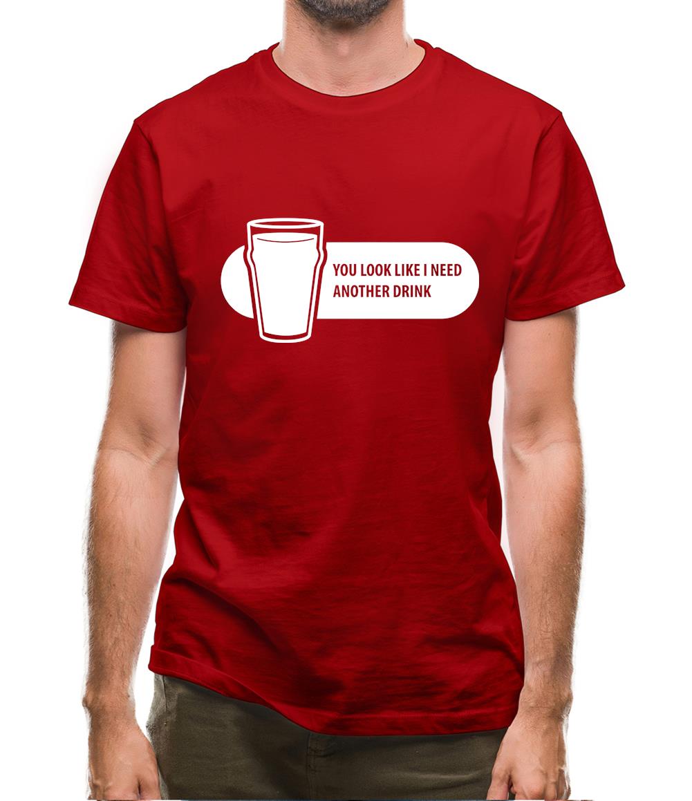 You Look Like I Need A Drink Mens T-Shirt You Look Like I Need A Drink Mens T-Shirt