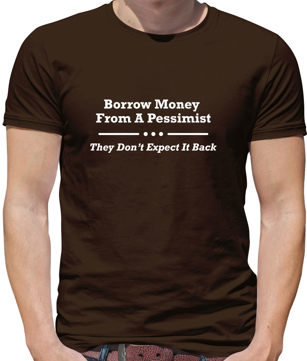 Borrow Money From A Pessimist - They Don't Expect It Back Mens T-Shirt Borrow Money From A Pessimist - They Don't Expect It Back Mens T-Shirt