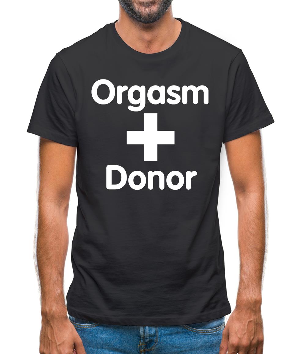Orgasm Donor Mens T-Shirt Orgasm Donor Mens T-Shirt