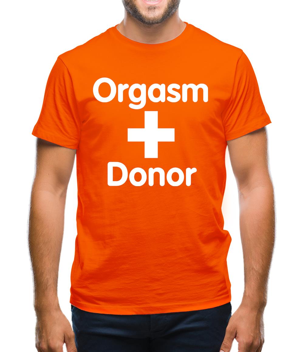 Orgasm Donor Mens T-Shirt Orgasm Donor Mens T-Shirt