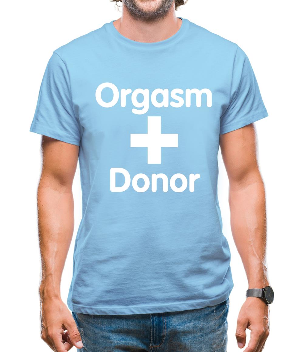 Orgasm Donor Mens T-Shirt Orgasm Donor Mens T-Shirt