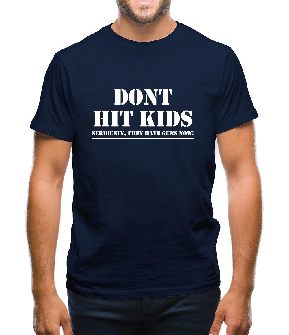 Don't Hit Kids..Seriously, they have guns now Mens T-Shirt Don't Hit Kids..Seriously, they have guns now Mens T-Shirt
