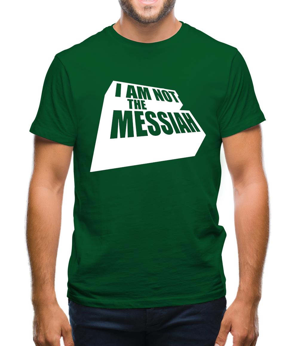 I Am Not The Messiah Mens T-Shirt I Am Not The Messiah Mens T-Shirt