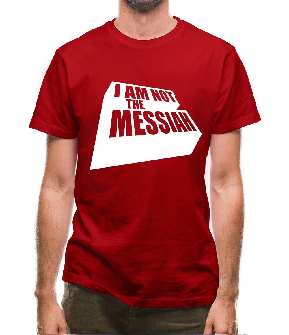 I Am Not The Messiah Mens T-Shirt I Am Not The Messiah Mens T-Shirt