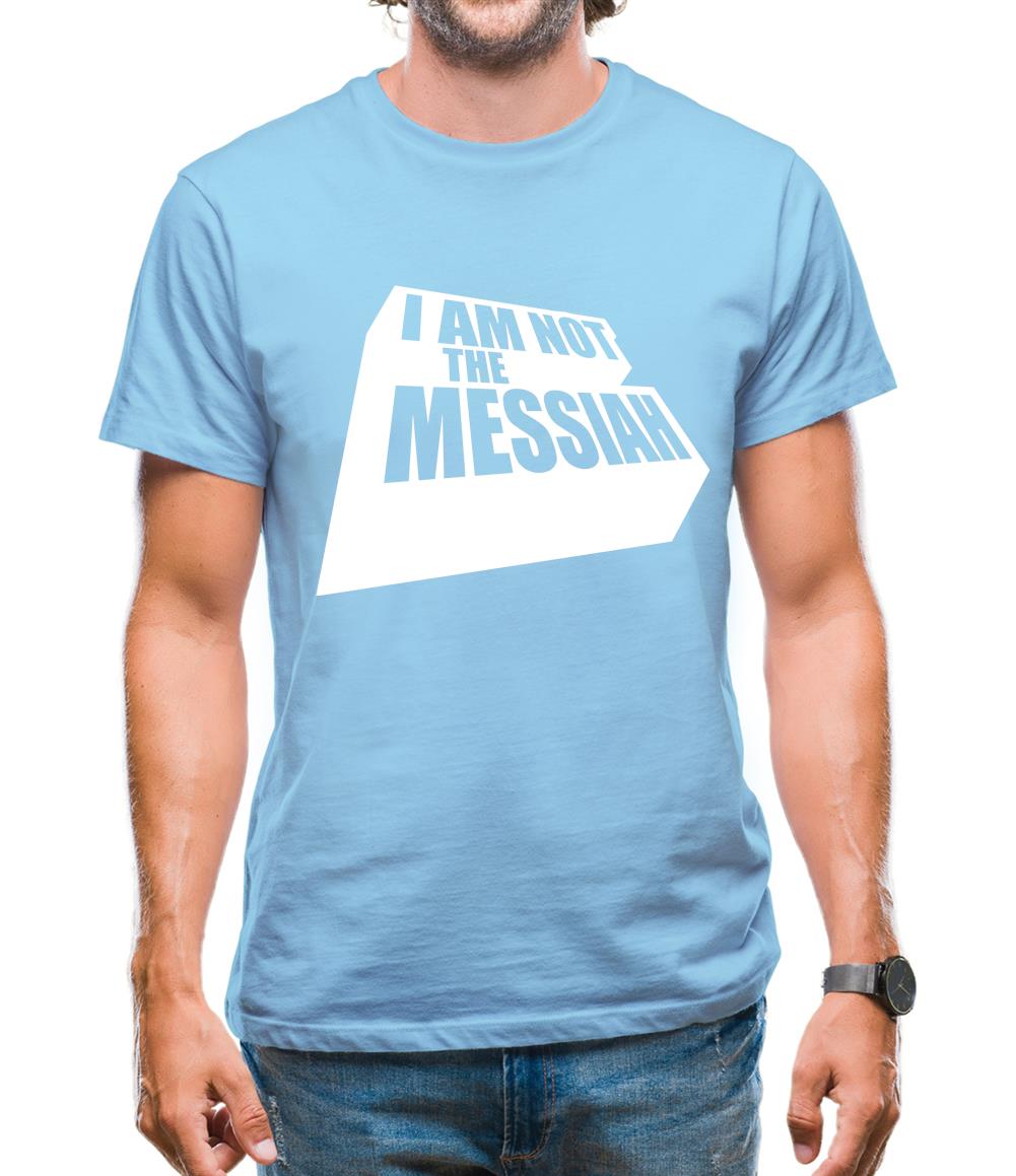 I Am Not The Messiah Mens T-Shirt I Am Not The Messiah Mens T-Shirt