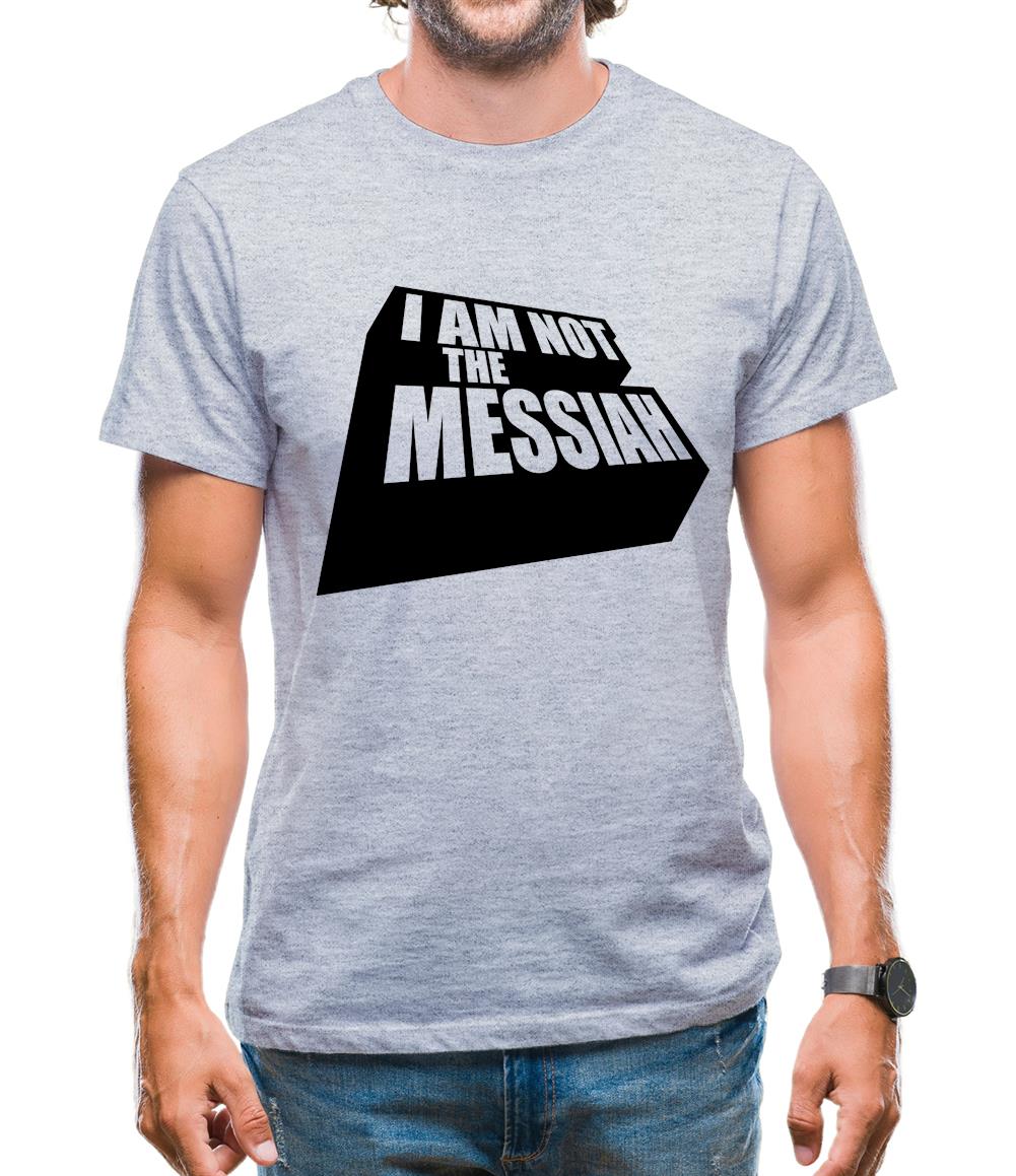 I Am Not The Messiah Mens T-Shirt I Am Not The Messiah Mens T-Shirt