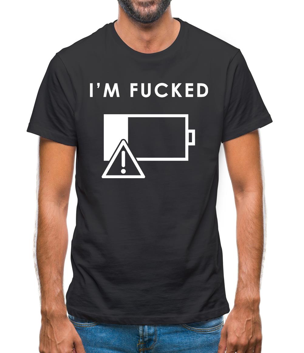 I'm Fucked Battery Low Mens T-Shirt I'm Fucked Battery Low Mens T-Shirt