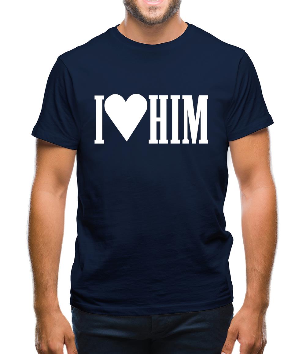 I Love Him Mens T-Shirt I Love Him Mens T-Shirt