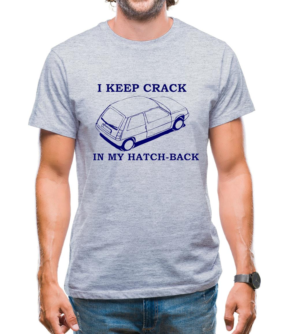 I Keep Crack in my Hatch-Back Mens T-Shirt I Keep Crack in my Hatch-Back Mens T-Shirt