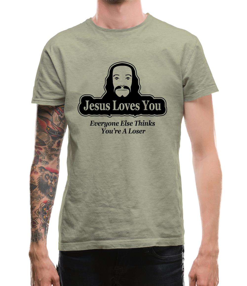 Jesus Loves You But Everyone Else Thinks You're A Loser Mens T-Shirt Jesus Loves You But Everyone Else Thinks You're A Loser Mens T-Shirt
