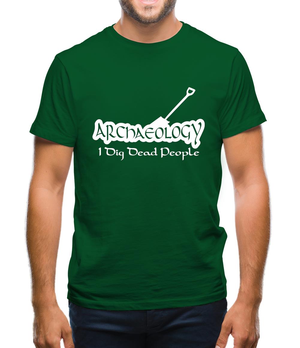Archaeology I Dig Dead People Mens T-Shirt Archaeology I Dig Dead People Mens T-Shirt