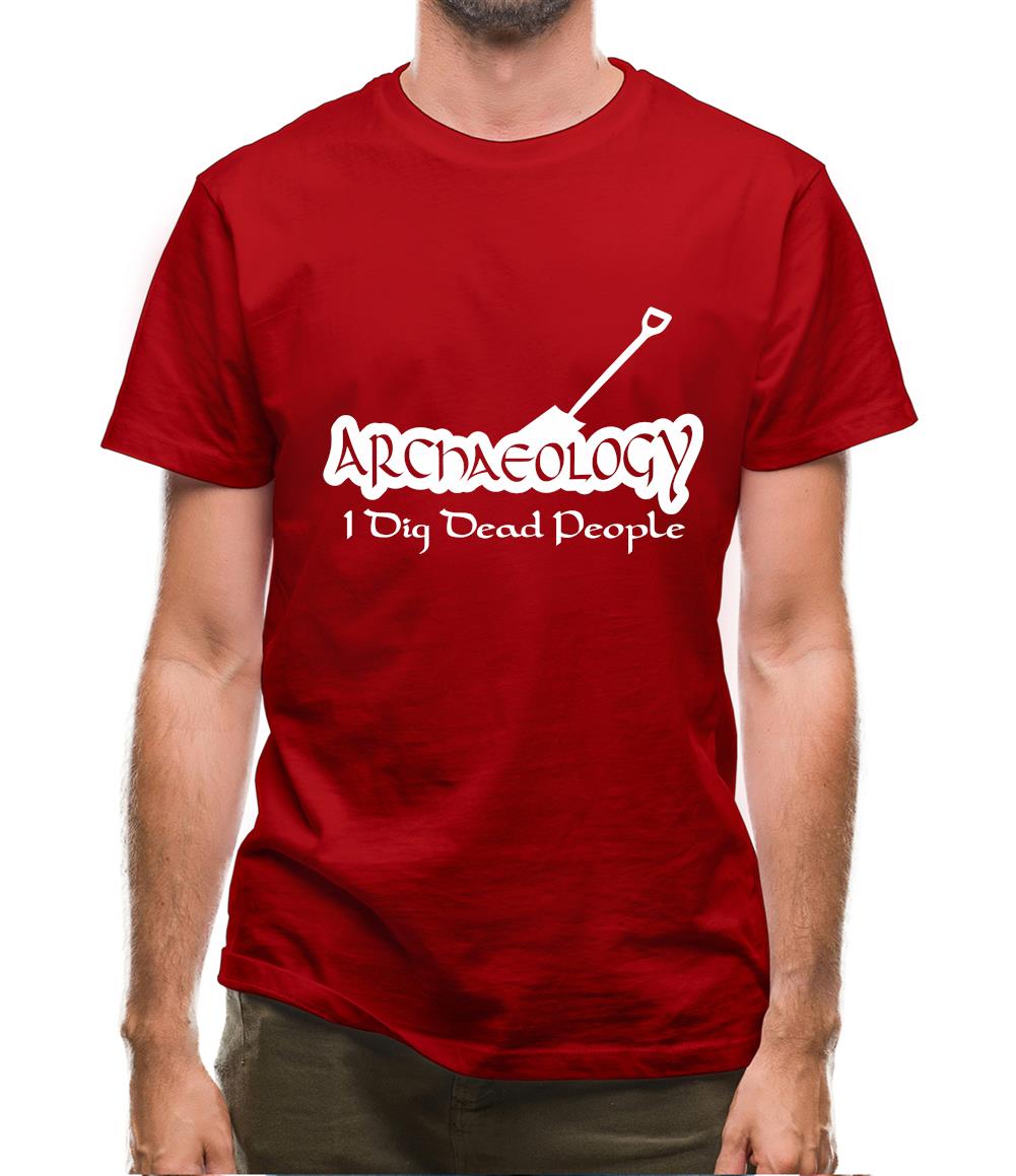 Archaeology I Dig Dead People Mens T-Shirt Archaeology I Dig Dead People Mens T-Shirt