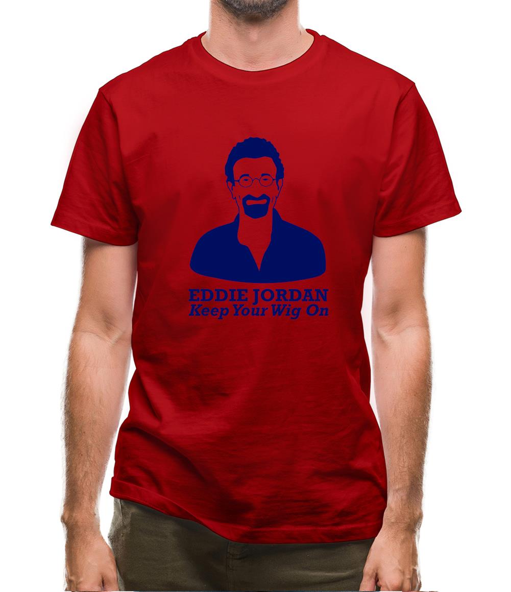 Eddie Jordan Keep Your Wig On Mens T-Shirt Eddie Jordan Keep Your Wig On Mens T-Shirt