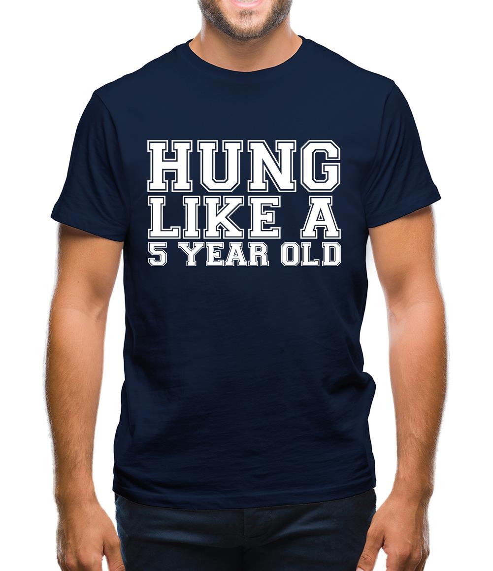 Hung Like a 5yr Old Mens T-Shirt Hung Like a 5yr Old Mens T-Shirt