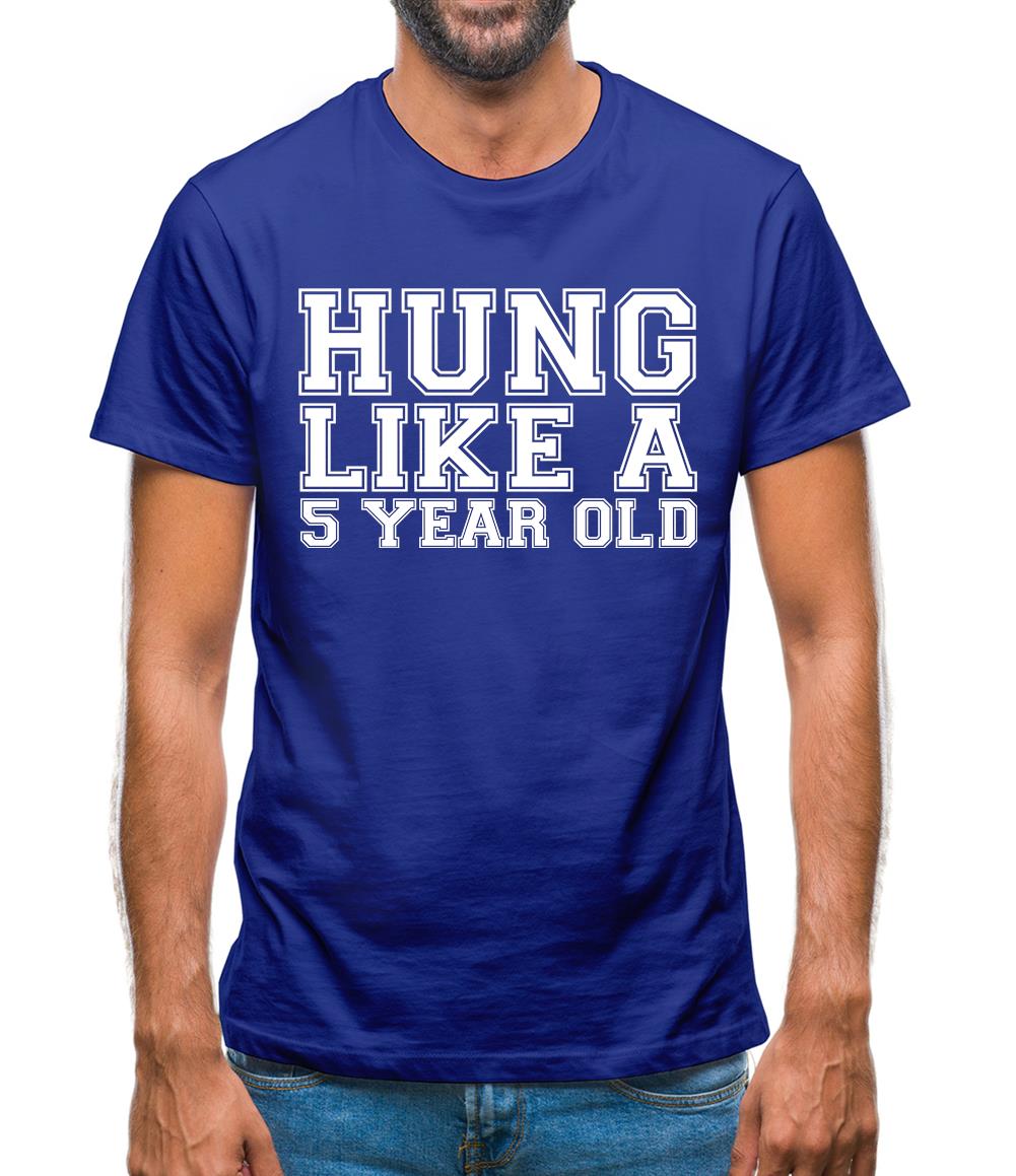 Hung Like a 5yr Old Mens T-Shirt Hung Like a 5yr Old Mens T-Shirt