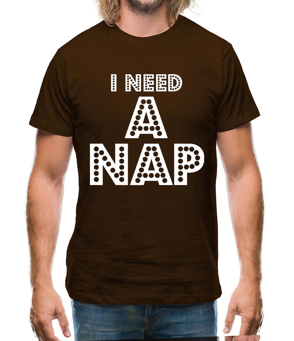 I need a Nap Mens T-Shirt I need a Nap Mens T-Shirt