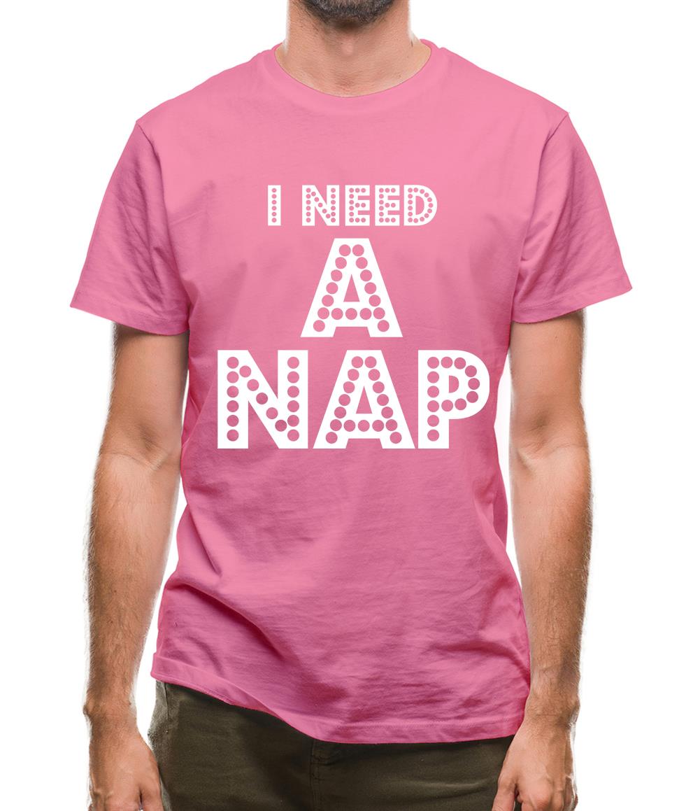 I need a Nap Mens T-Shirt I need a Nap Mens T-Shirt