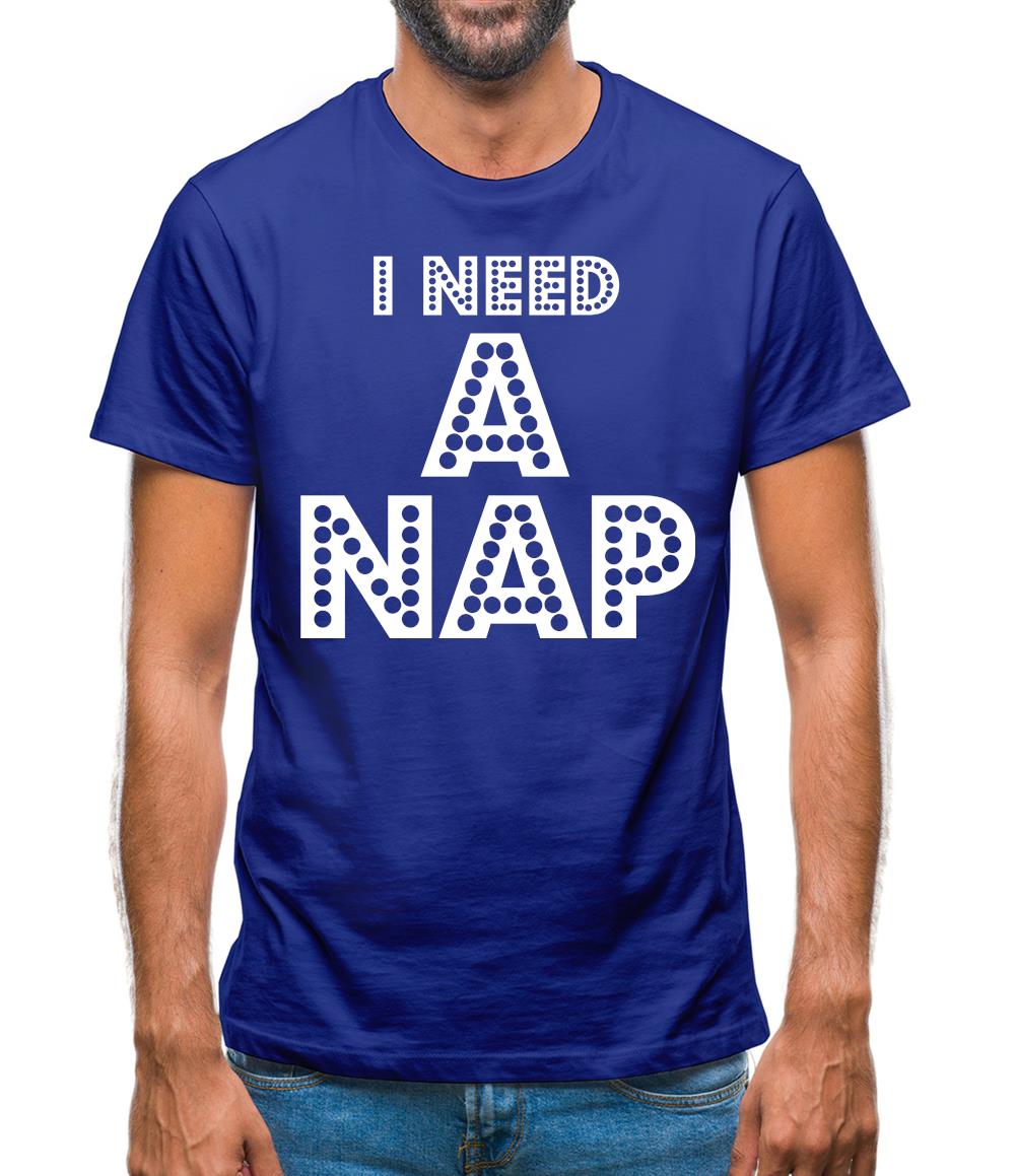 I need a Nap Mens T-Shirt I need a Nap Mens T-Shirt