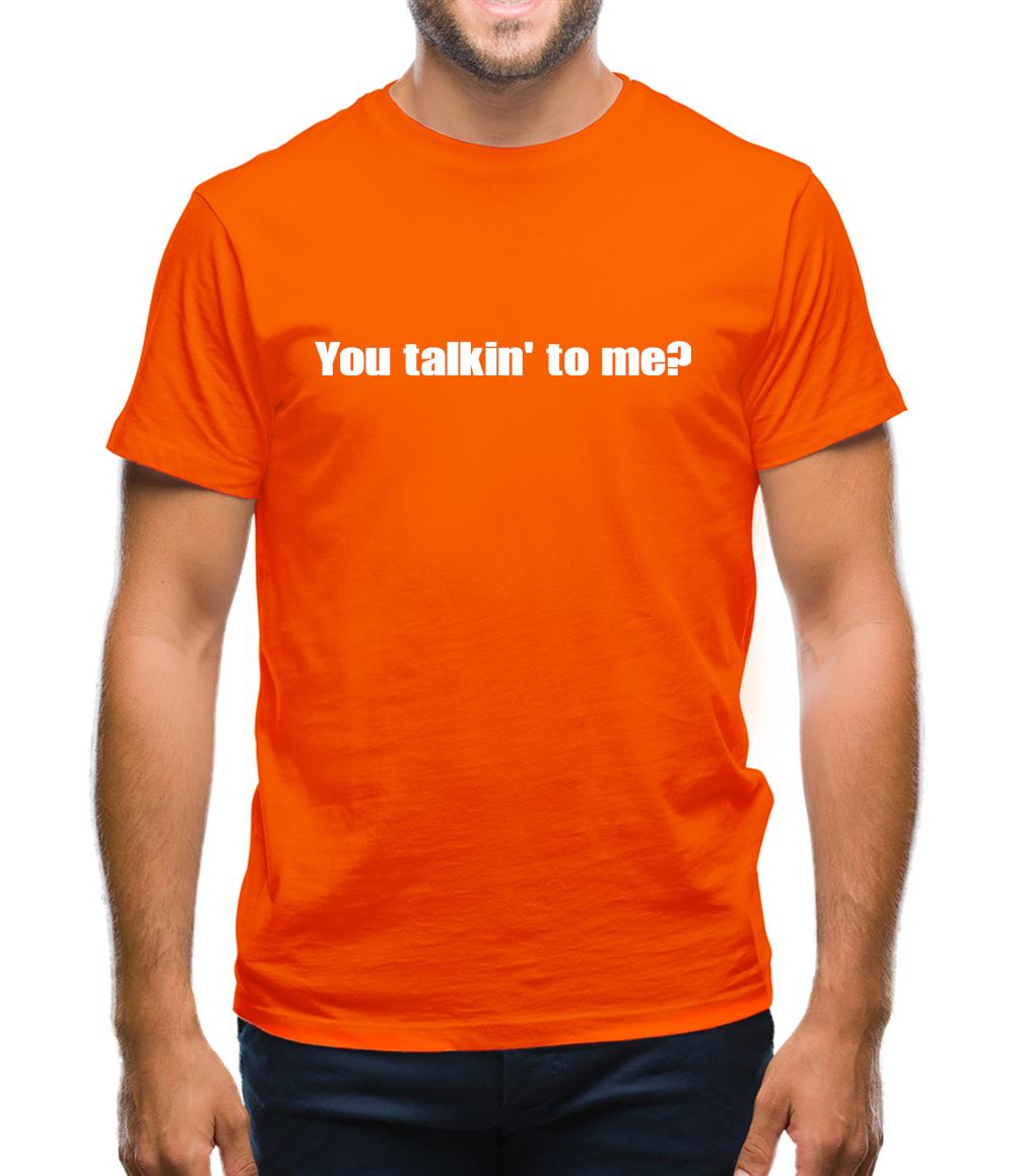 You Talkin' To Me? Mens T-Shirt You Talkin' To Me? Mens T-Shirt