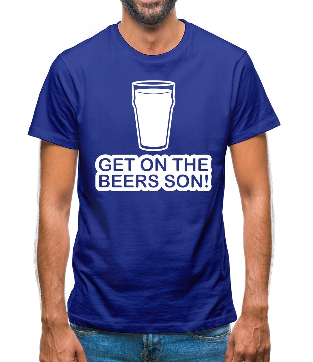 Get On The Beers Son! Mens T-Shirt Get On The Beers Son! Mens T-Shirt
