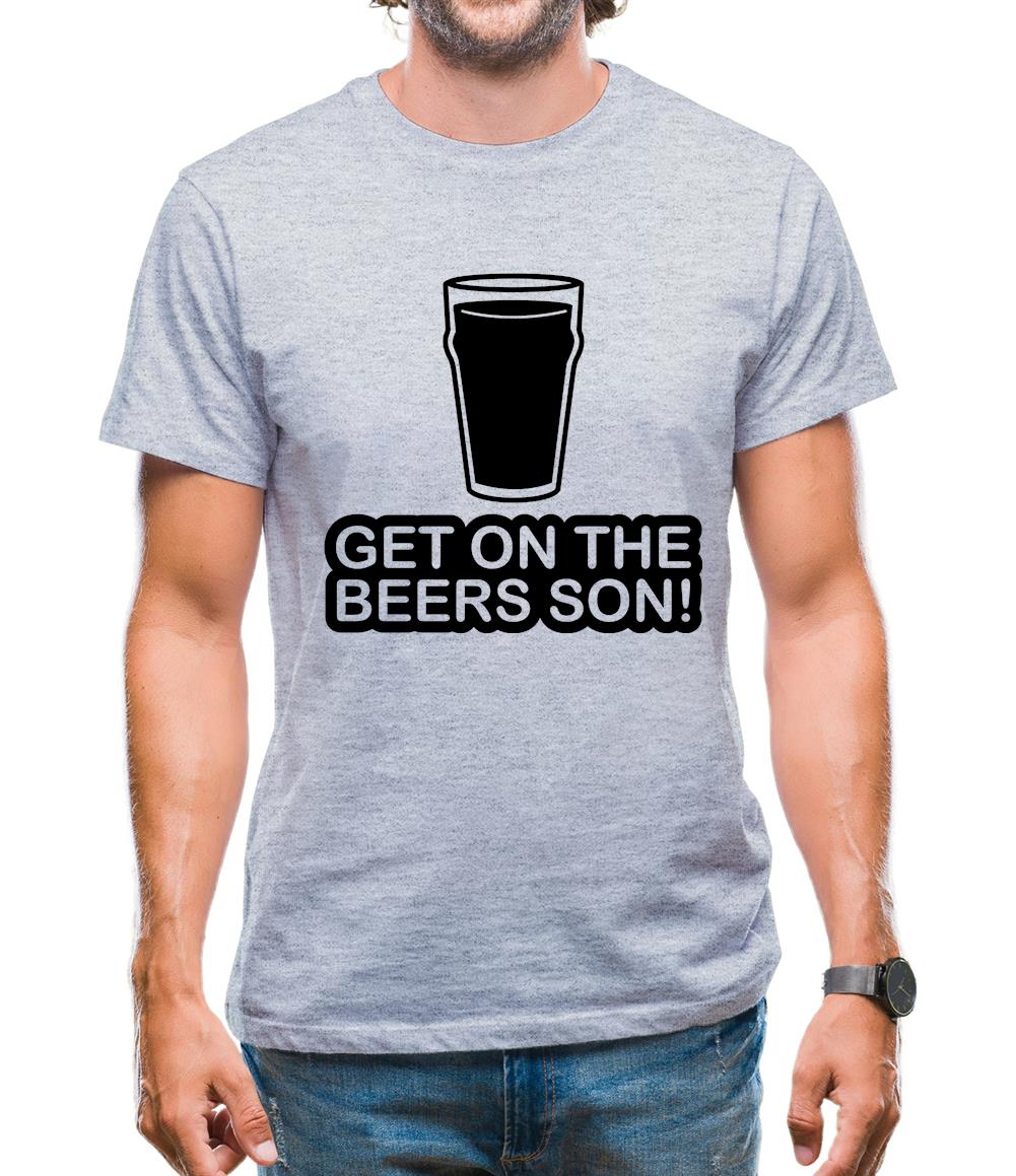 Get On The Beers Son! Mens T-Shirt Get On The Beers Son! Mens T-Shirt
