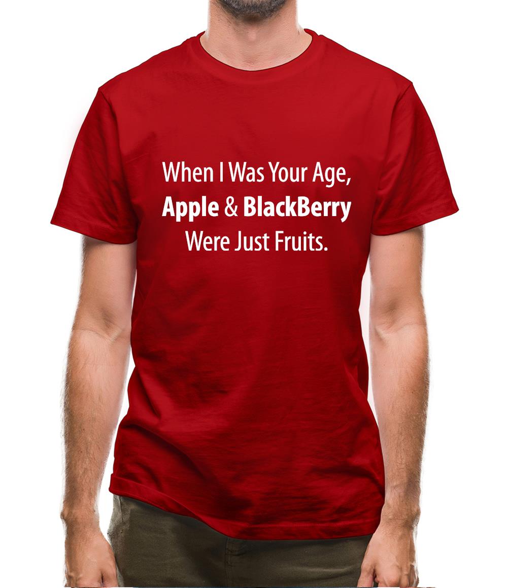 When I Was Your Age, Apple And Blackberry Were Just Fruits Mens T-Shirt When I Was Your Age, Apple And Blackberry Were Just Fruits Mens T-Shirt