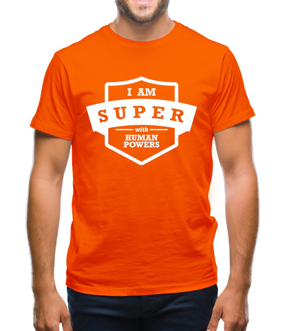I Am Super With Human Powers Mens T-Shirt I Am Super With Human Powers Mens T-Shirt