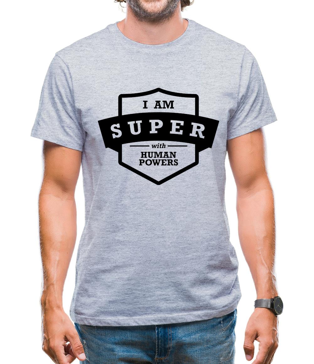 I Am Super With Human Powers Mens T-Shirt I Am Super With Human Powers Mens T-Shirt