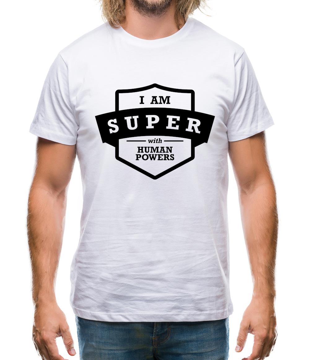 I Am Super With Human Powers Mens T-Shirt I Am Super With Human Powers Mens T-Shirt