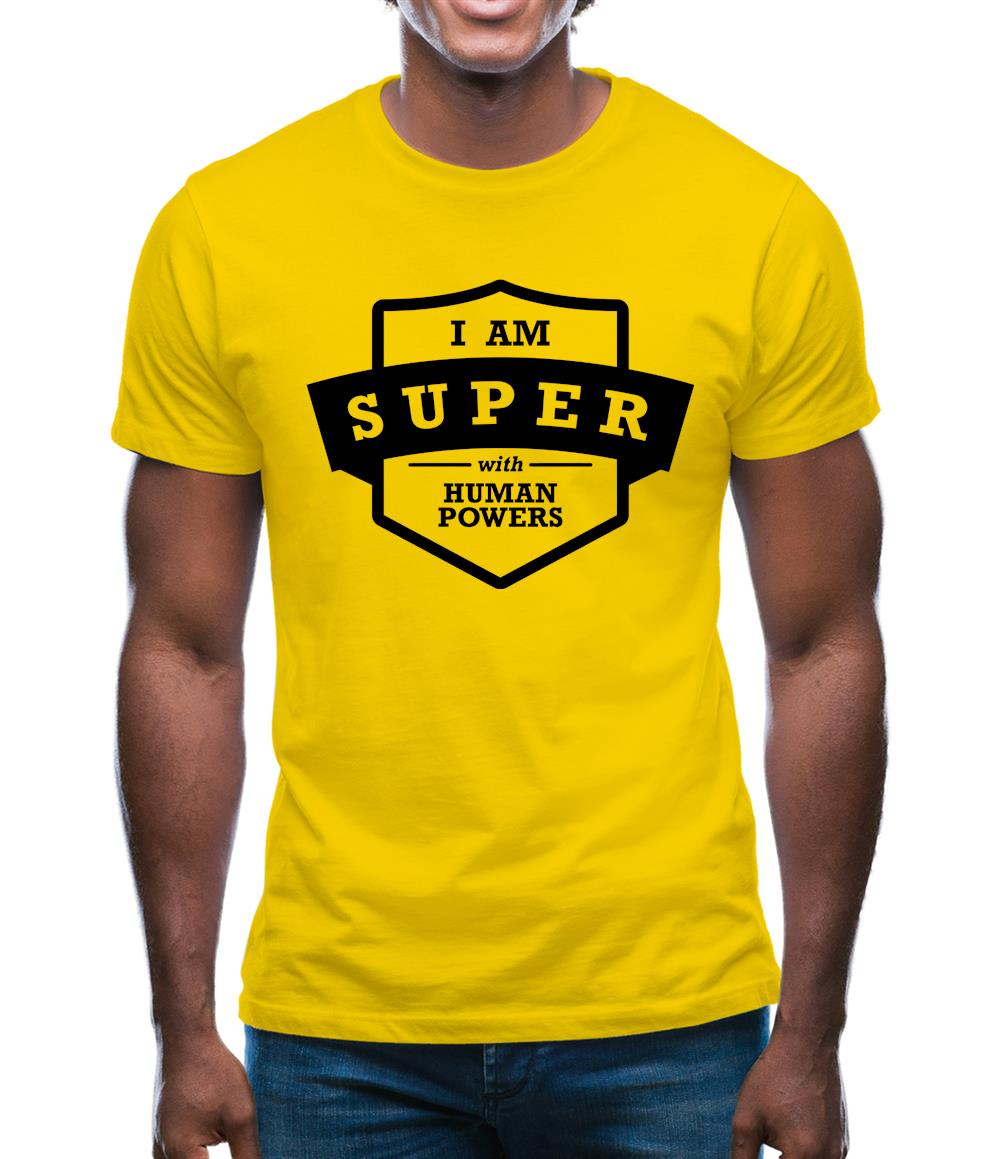 I Am Super With Human Powers Mens T-Shirt I Am Super With Human Powers Mens T-Shirt