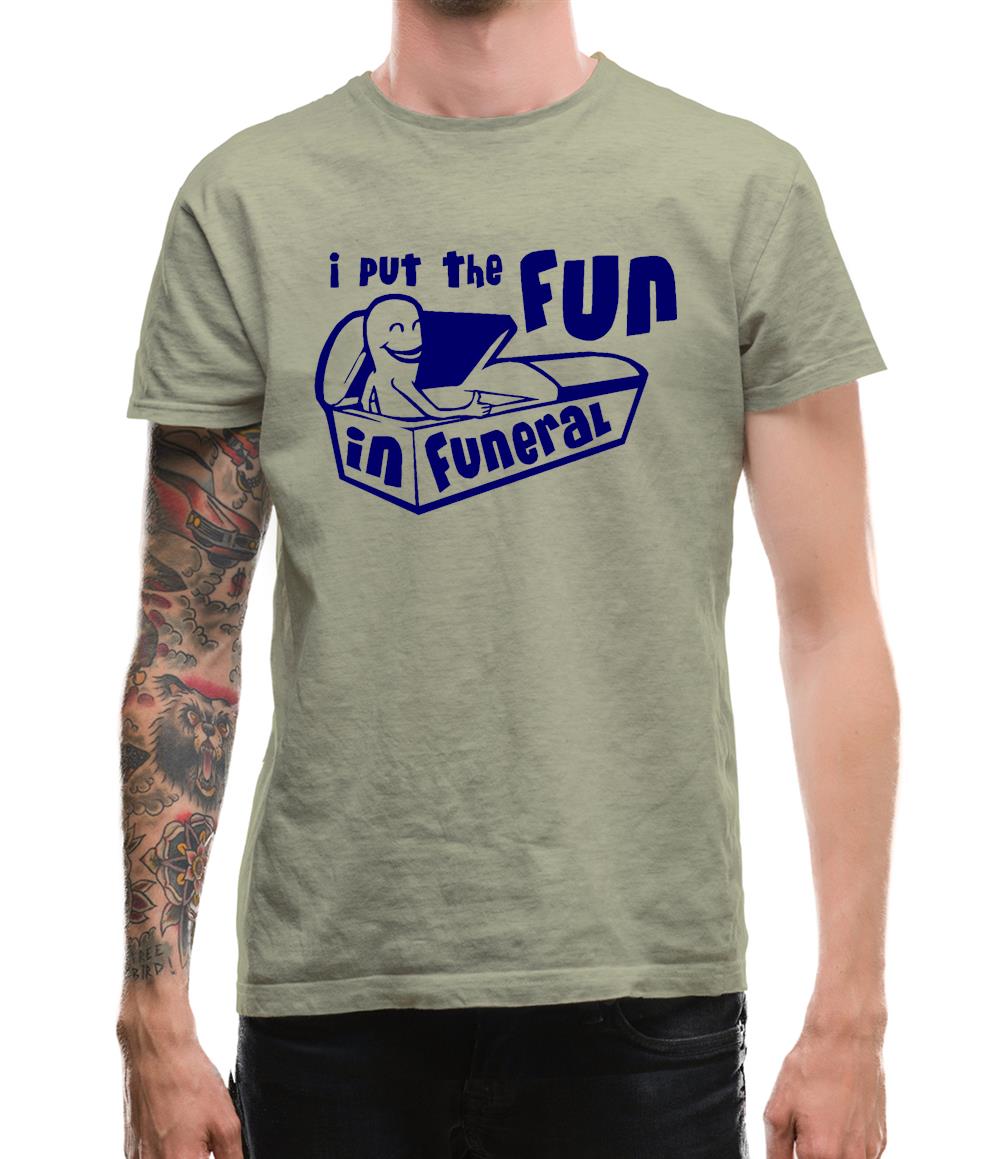 I Put The Fun In Funeral Mens T-Shirt I Put The Fun In Funeral Mens T-Shirt