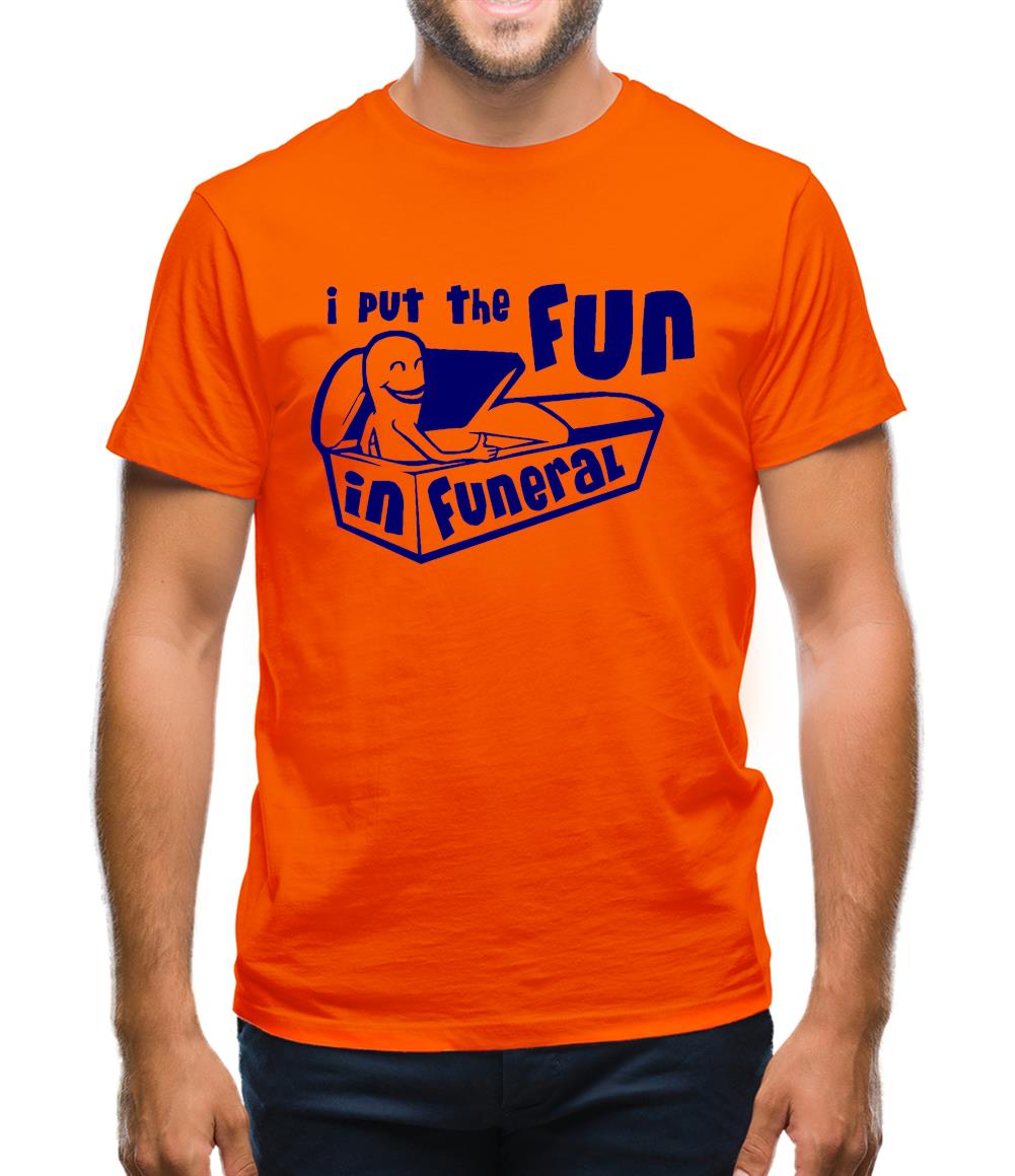 I Put The Fun In Funeral Mens T-Shirt I Put The Fun In Funeral Mens T-Shirt