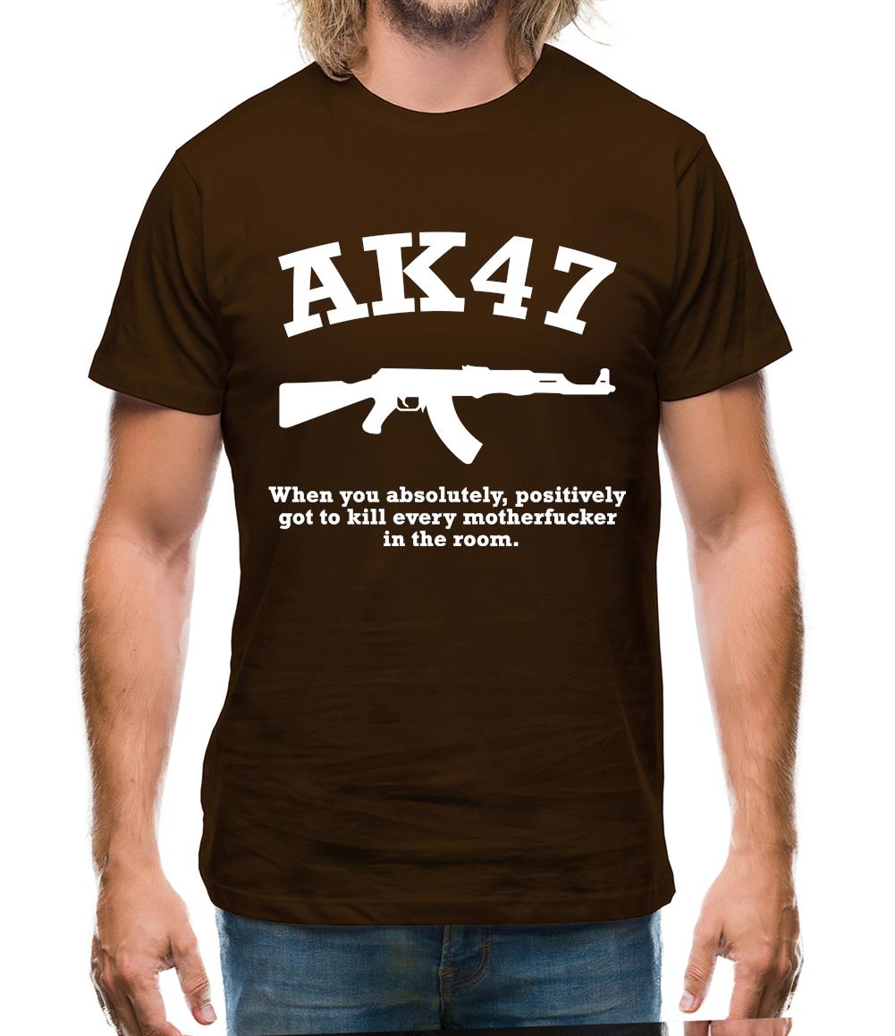 AK47 When You Absolutely Positively Got To Kill Every Motherfucker In The Room Mens T-Shirt AK47 When You Absolutely Positively Got To Kill Every Motherfucker In The Room Mens T-Shirt