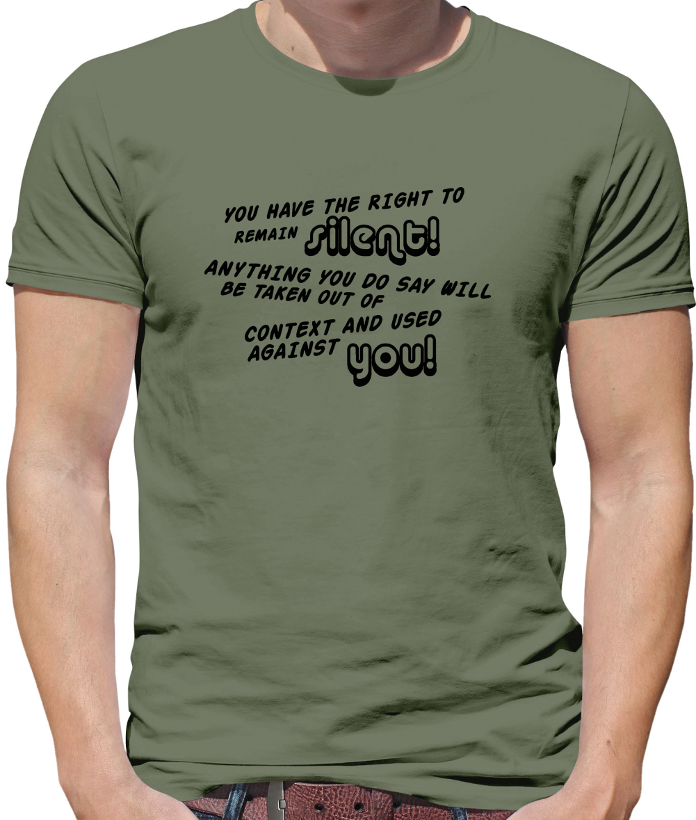 You Have The Right To Remain Silent Mens T-Shirt You Have The Right To Remain Silent Mens T-Shirt